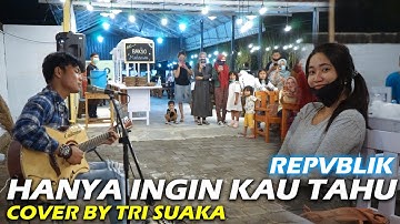 HANYA INGIN KAU TAHU - REPVBLIK (LIRIK) COVER BY TRI SUAKA