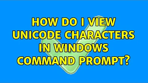 How do I view Unicode characters in Windows command prompt?