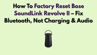 How To Factory Reset Bose SoundLink Revolve II – Fix Bluetooth, Not Charging & Audio