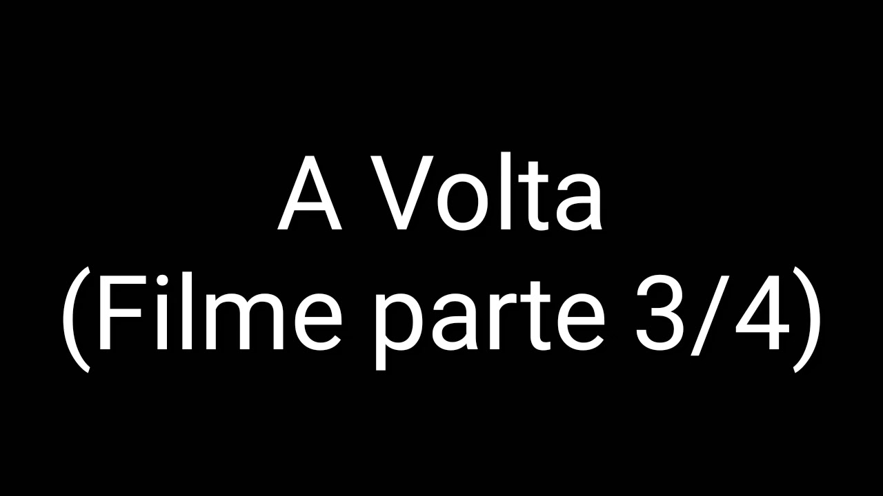 A Volta (Filme parte 3/4)~~mas não hoje~~IMAGINE BABICTOR