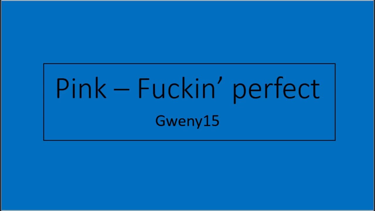 Pink Fuckin’ perfect Lyrics YouTube