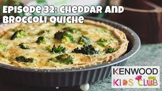 Kenwood Kids Club: Episode 32 - Cheddar and Broccoli Quiche