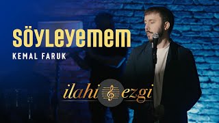 Söyleyemem - Kemal Faruk