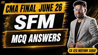 CMA Final SFM June 26 - MCQ Answers & Paper review | Mayank Saraf (CA, CFA)