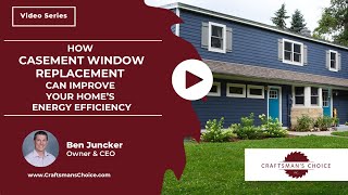 How Casement Window Replacement Can Improve Your Home’s Energy Efficiency | Craftsman's Choice