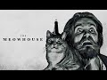 THE MEOWHOUSE “You don’t like me cooking?”  (The Lighthouse parody)