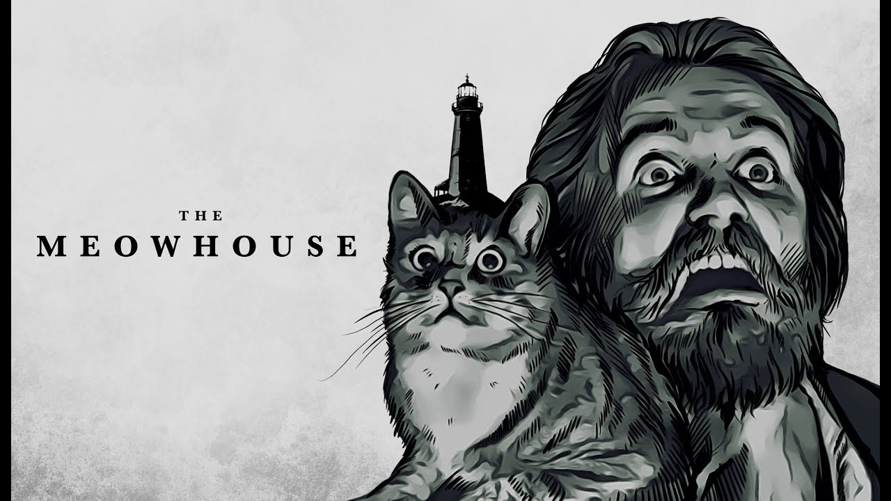 THE MEOWHOUSE “You don’t like me cooking?”  (The Lighthouse parody)