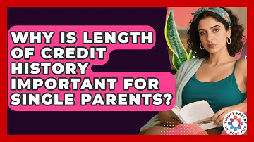 Why Is Length Of Credit History Important For Single Parents? - Single Parent Support Hub