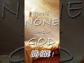 # There is none like you you are the one true in living God Jesus for all eternity!!!
