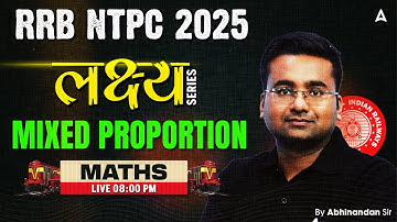 RRB NTPC Classes 2024-25 | RRB NTPC Maths Class | Maths Mixed proportion | By Abhinandan Sir