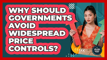 Why Should Governments Avoid Widespread Price Controls?