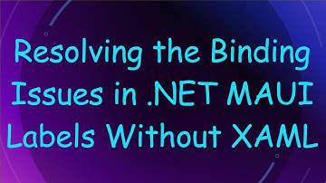 Resolving the Binding Issues in .NET MAUI Labels Without XAML