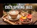 Cozy Spring Coffee Jazz 💕💕Smooth Bossa Nova Café Music for Relaxing, Focus & a Calm Day