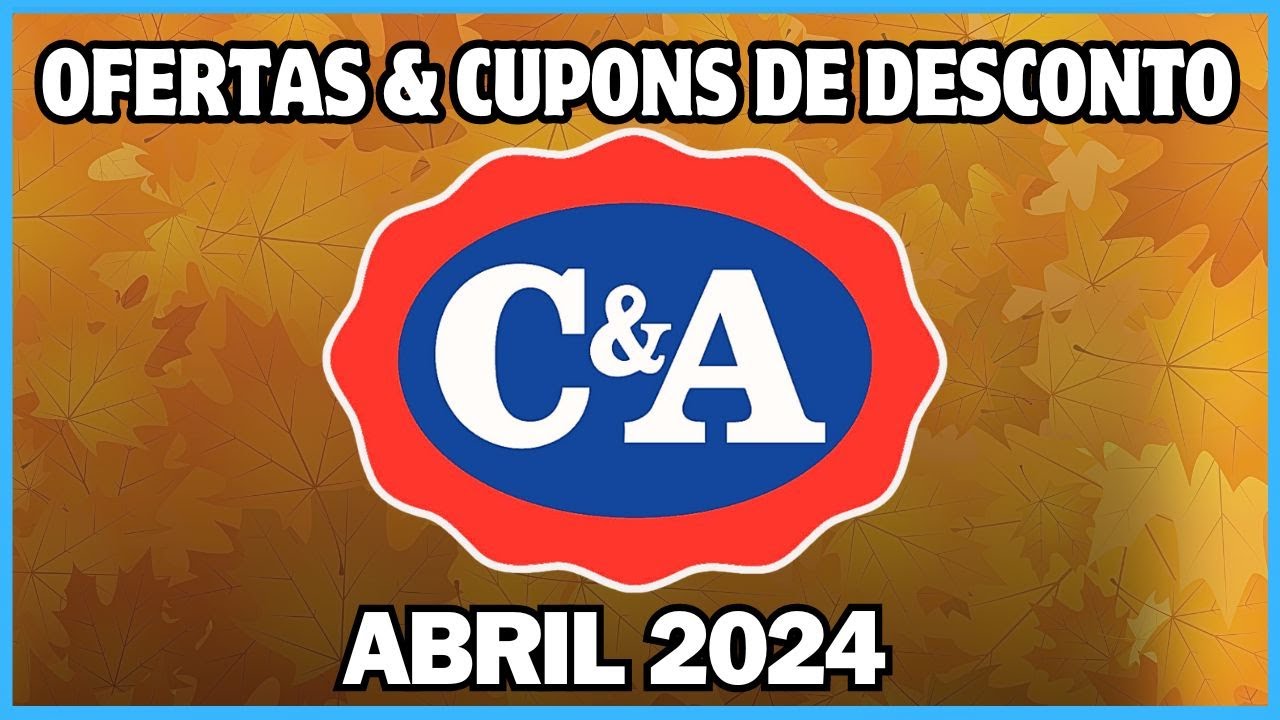 Cupom de Desconto C&A Abril 2024 I Promoção CEA I Ofertas e descontos C ...