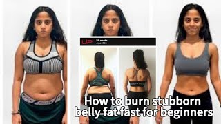 How to burn stubborn belly fat fast for beginners