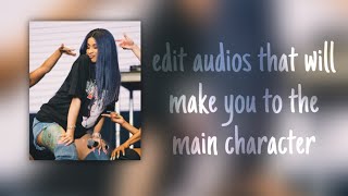 edit audios that will make you to the main character 💦