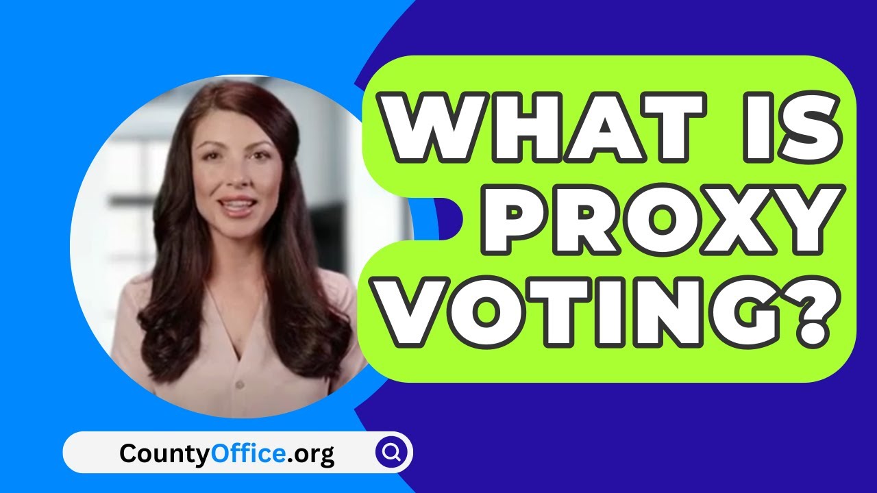 What Is Proxy Voting? - CountyOffice.org