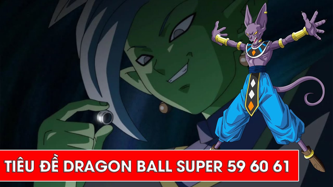 Dragon Ball Super Tập 59 - Tập 60 - Tập 61 : Tiêu Đề Và Nội Dung Xem Trước  - Youtube