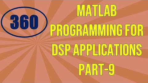 CME | Lecture-360 | MATLAB Programming for DSP Applications Part-9