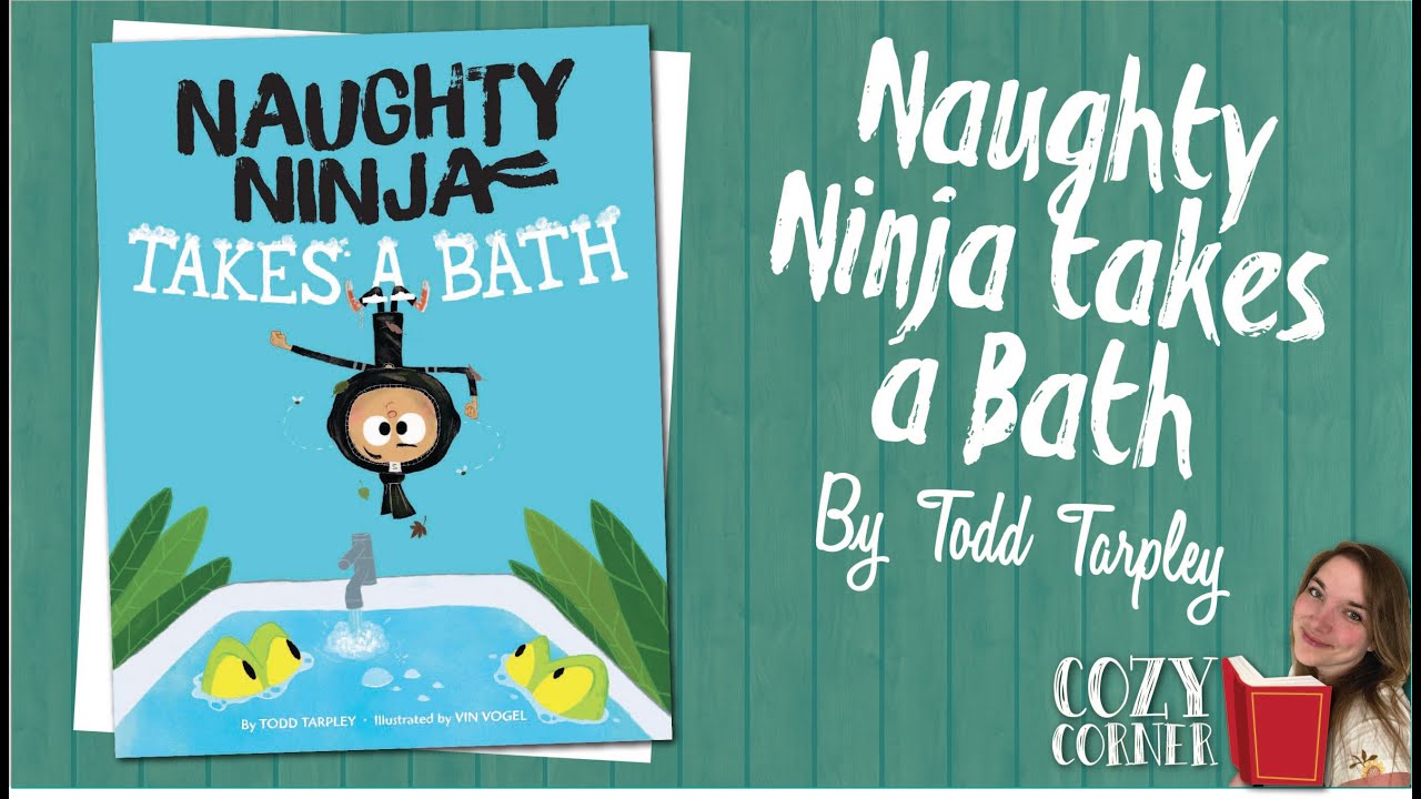 Naughty Ninja Takes a Bath By Todd Tarpley I My Cozy Corner Storytime Read Aloud