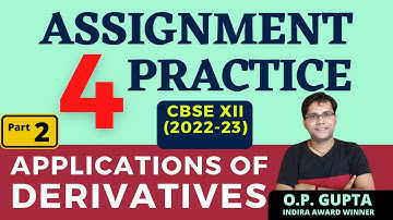 Applications Of Derivatives Class XII Maths - Part 2 | Assignment for Practice Solution | O.P. GUPTA