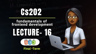 CS202 Fundamental of frontend development | Lecture 16| Virtual University VU |Short Updated lecture