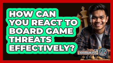 How Can You React To Board Game Threats Effectively? - The Board Game Xpert