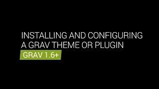 Installing and Configuring a Grav Theme or Plugin: Intro to Grav CMS Video Series