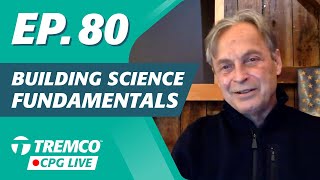 Building Science Fundamentals | Tremco CPG Live (EP. 80)