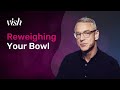Reweighing your bowl vish training