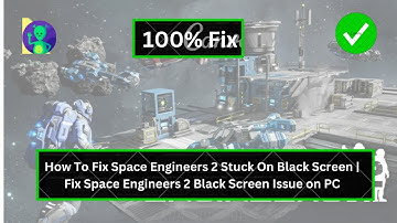 How To Fix Space Engineers 2 Stuck On Black Screen | Fix Space Engineers 2 Black Screen Issue on PC