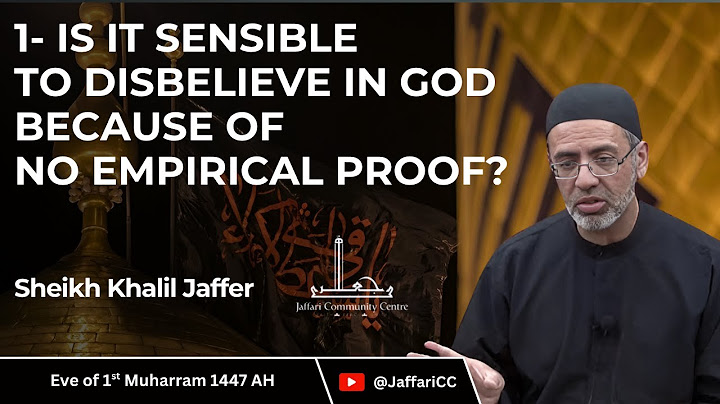 Is it Sensible to Disbelieve in God Because of No Empirical Proof? - Sheikh Khalil Jaffer
