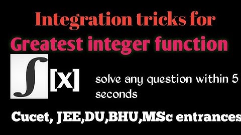 Tricks for Integration of greatest integer function|JEE, iit jam,gate,du, BHU, cucet, MSc entrances