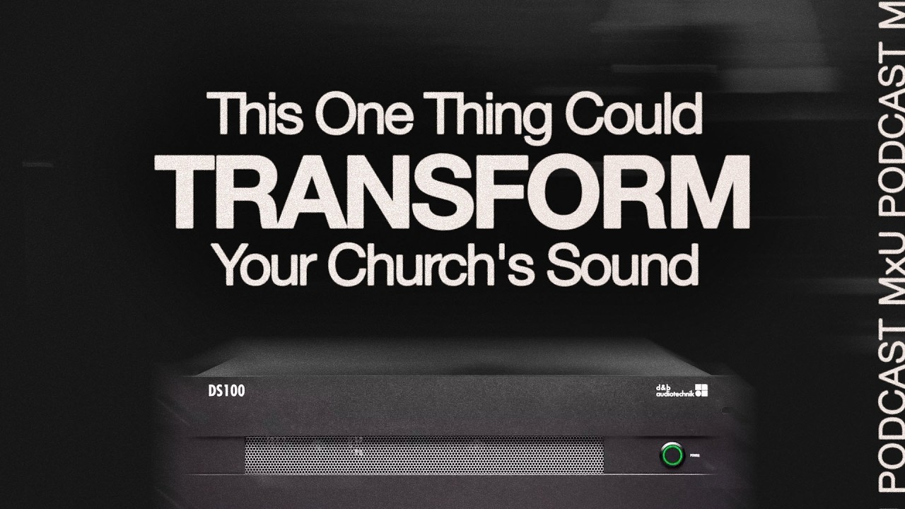 Immersive Mixing Could Transform Your Church's Sound