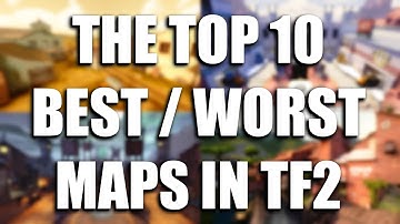 TF2: The Top 10 Best & Worst Maps! [Part 2]