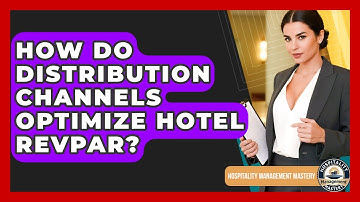 How Do Distribution Channels Optimize Hotel RevPAR? - Hospitality Management Mastery