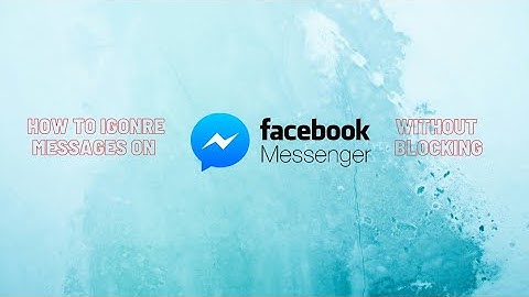 How to ignore messages on Facebook Messenger without blocking. | Hashtag Technology