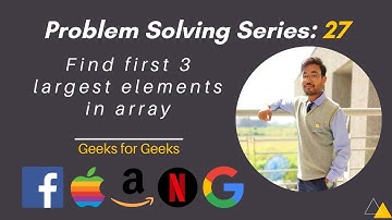 Find the largest 3 elements in Array | Hindi | Geeks for geeks | Problem Solving | FAANG | Shashwat