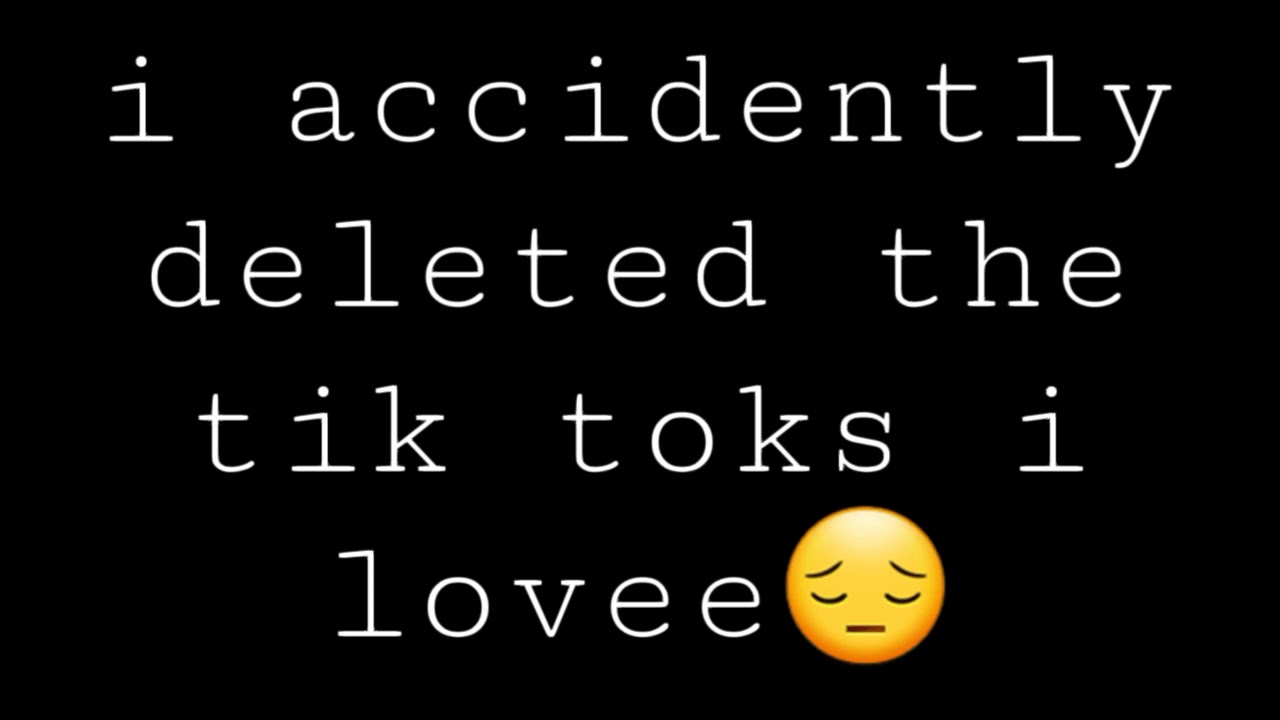 I Accidently Deleted Tiktoks I Lovev YouTube