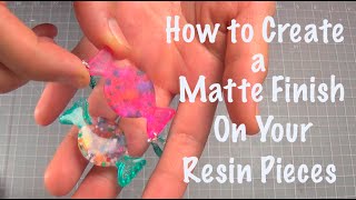 How to Create a Matte Finish on Your Resin Pieces