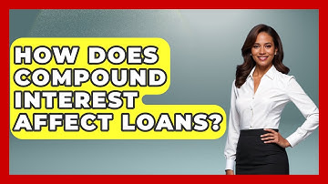 How Does Compound Interest Affect Loans? - Learn About Economics