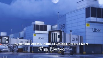 Huge A350 Update, inibuilds Gatwick Airport & More | MSFS News