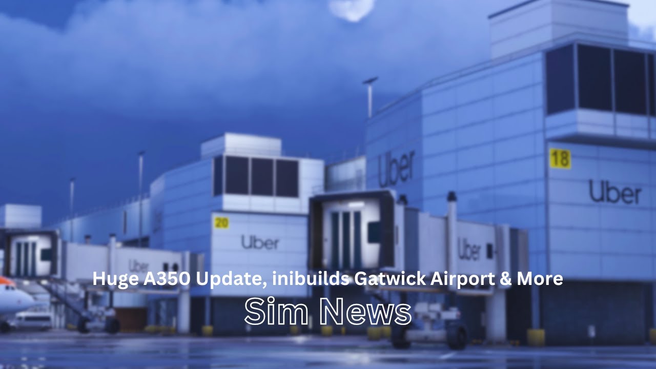 Huge A350 Update, inibuilds Gatwick Airport & More | MSFS News