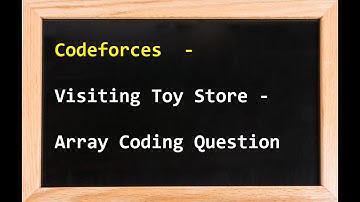 Codeforces  - Visiting Toy Store -  Array Coding Question