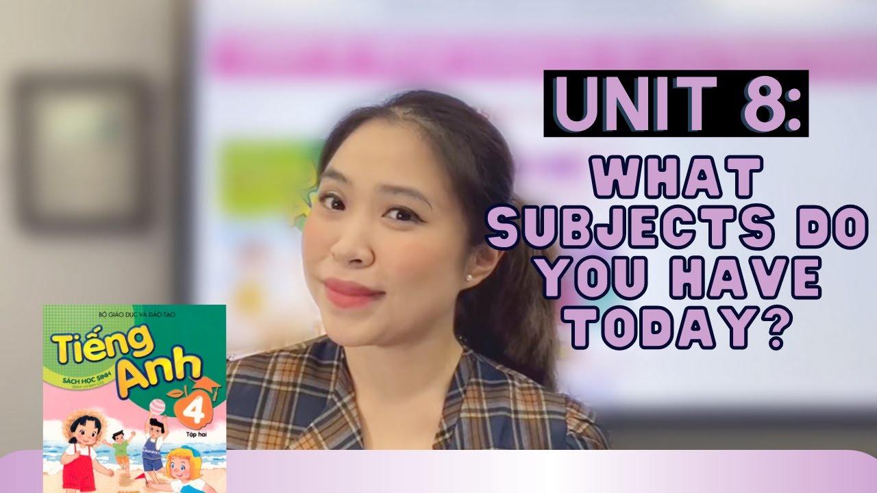 B I 8 WHAT SUBJECTS DO YOU HAVE TODAY Ti ng Anh L p 4 Talk To 