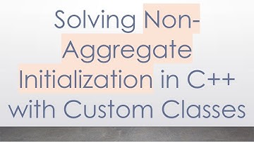 Solving Non-Aggregate Initialization in C+ +  with Custom Classes