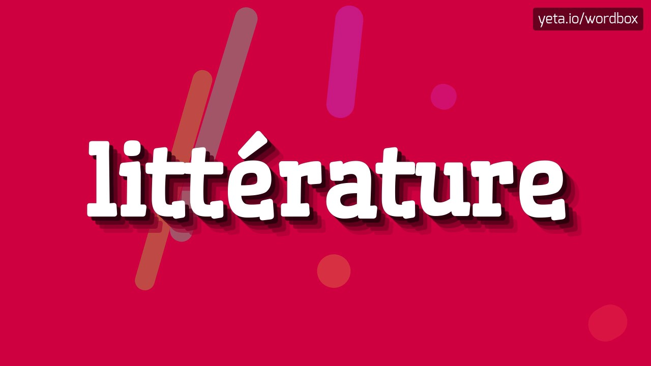 LITTÉRATURE HOW TO PRONOUNCE IT? littérature YouTube