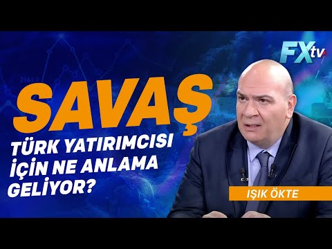 Savaş, Türk yatırımcısı için ne anlama geliyor? | Dr. Artunç Kocabalkan - Işık Ökte