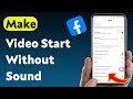 How To Make Facebook Video Start Without Sound (Updated)