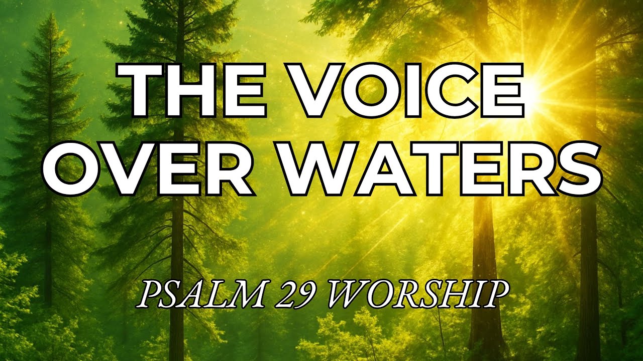 Psalm 29 Worship Song | The Voice Over Waters (Contemporary Worship Music)
